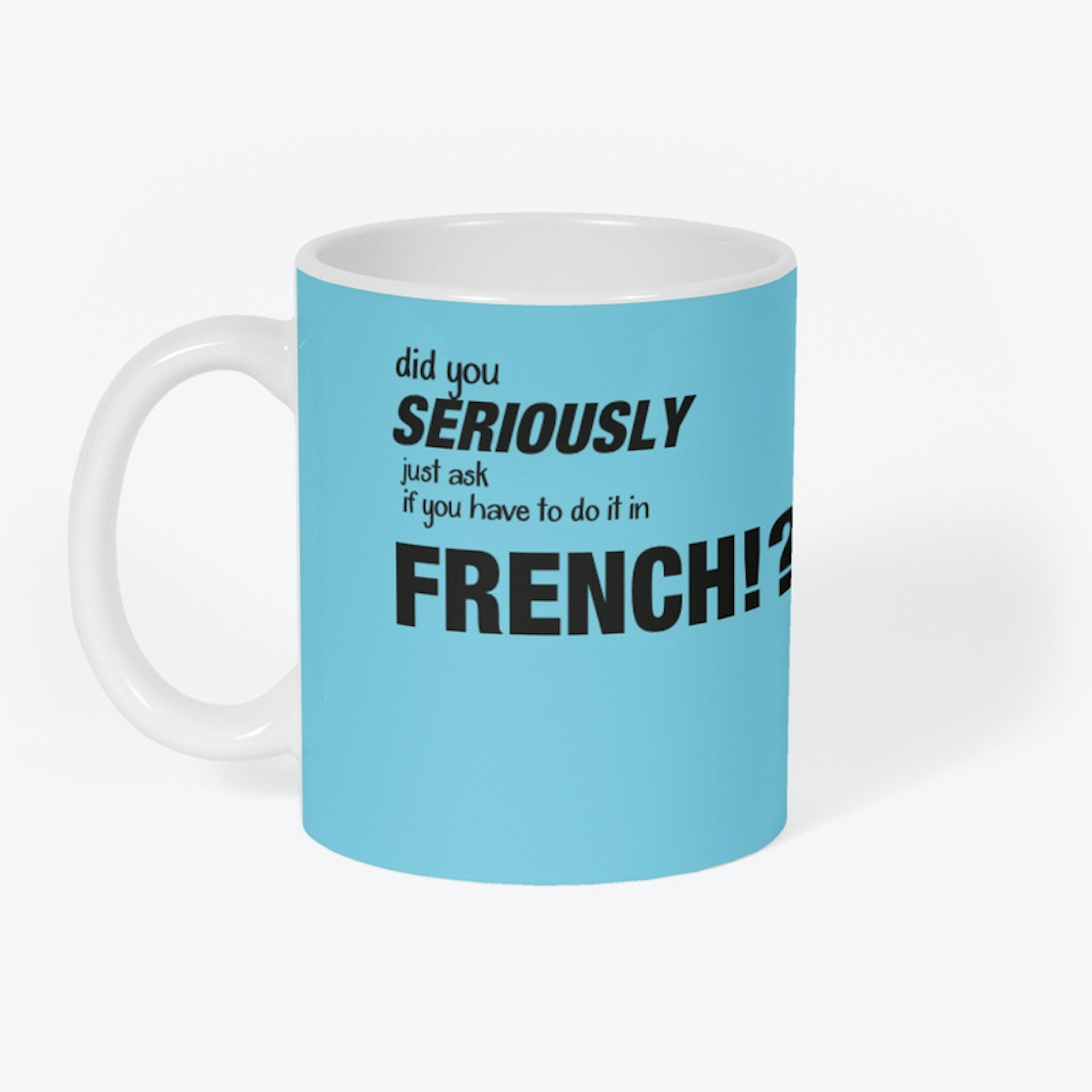 Did you seriously FRENCH